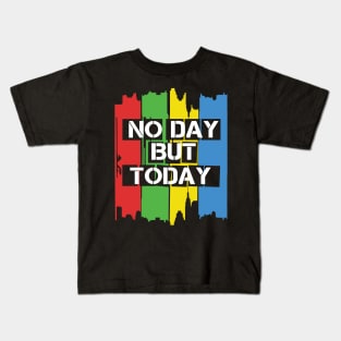 No Day But Today Kids T-Shirt